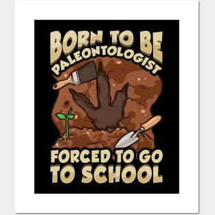 Born To Be A Paleontologist Forced To Go To School Posters and Art